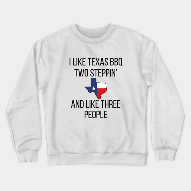 I Like Texas BBQ and Two Steppin' Crewneck Sweatshirt by Doodle and Things